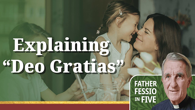 Father Fessio in Five, Explaining Deo Gratias