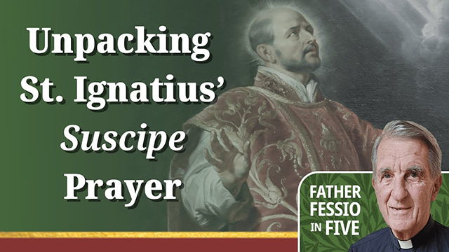 Father Fessio in Five Podcast, Unpacking St Ignatius' Suscipe Prayer
