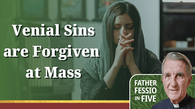 Father Fessio in Five Podcast, Venial Sins are Forgiven at Mass