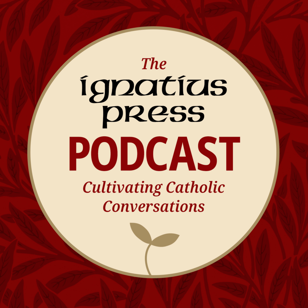 The Ignatius Press Podcast, Cultivating Catholic Conversations